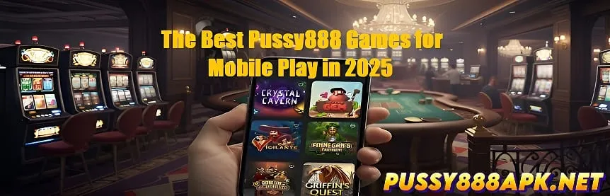 The Best Pussy888 Games for Mobile
