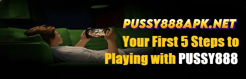 Your First 5 Steps to Playing with Pussy888