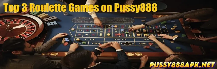 Top 3 Roulette Games on Pussy888 2025